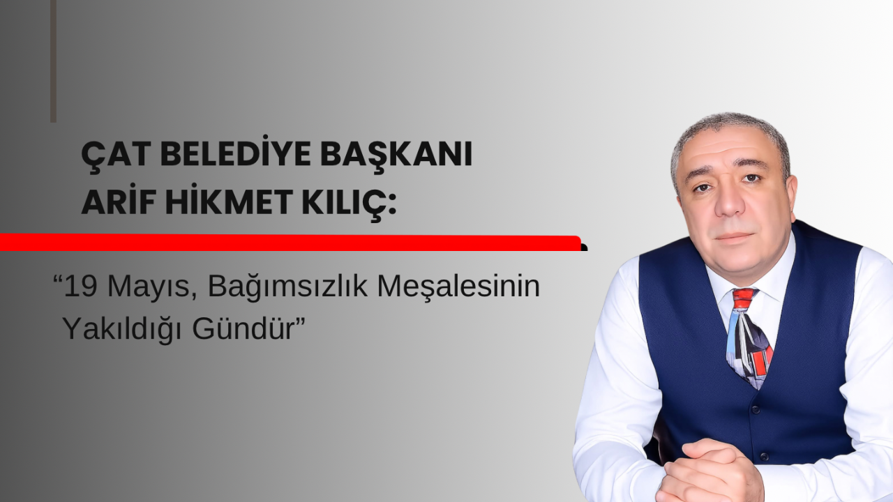 Başkan Kılıç’tan 19 Mayıs Vurgusu: “Milli Uyanışın Ruhunu Gelecek Nesillere Aktarmalıyız“
