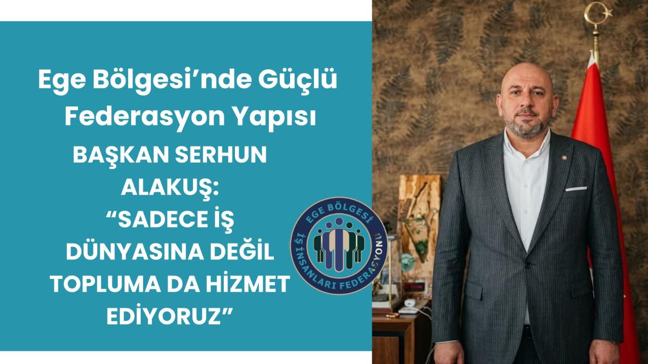 Ege Bölgesi İş İnsanları Federasyonu Ege’de Büyüyot