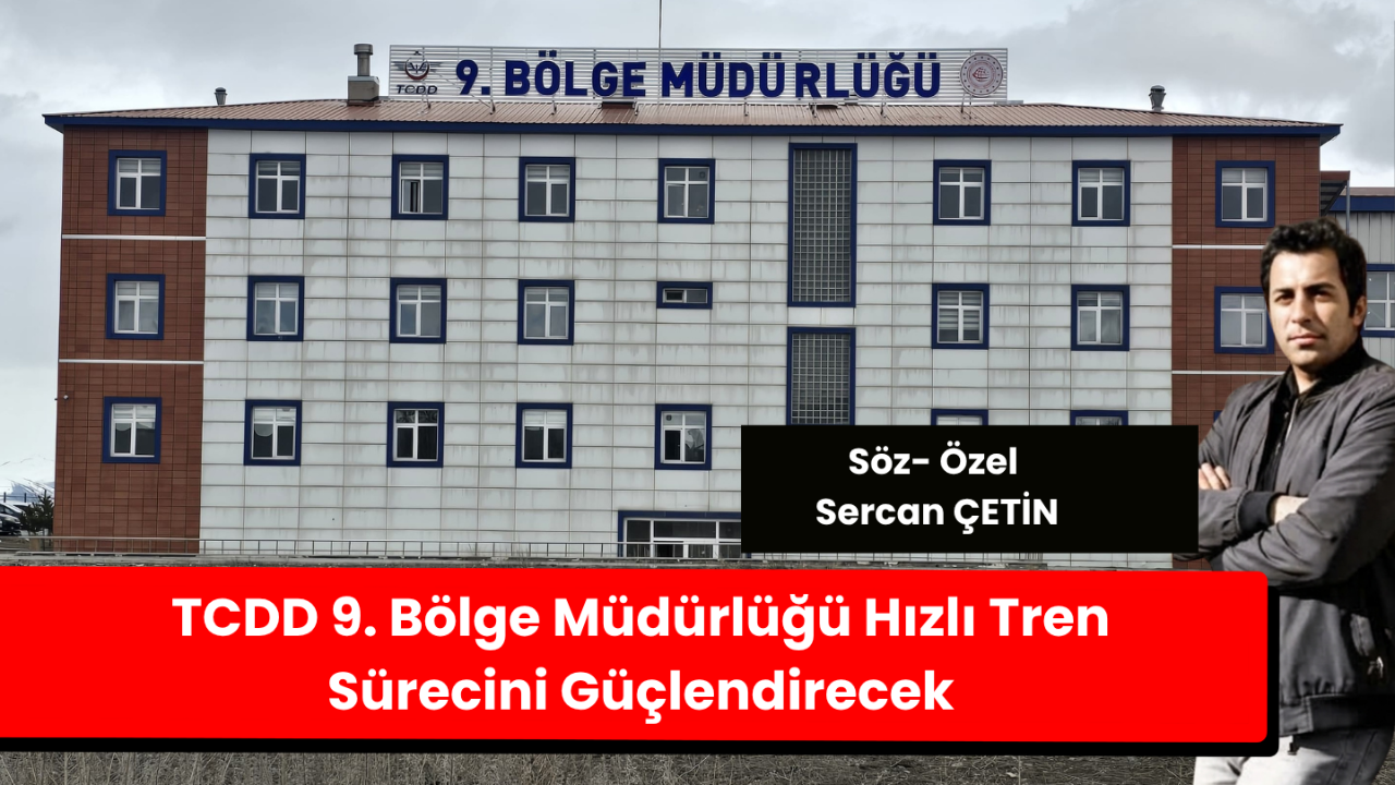 Erzurum İçin Tarihi Adım: 9. Bölge Müdürlüğü ve Hızlı Tren Şehrin Kaderini Değiştirebilir