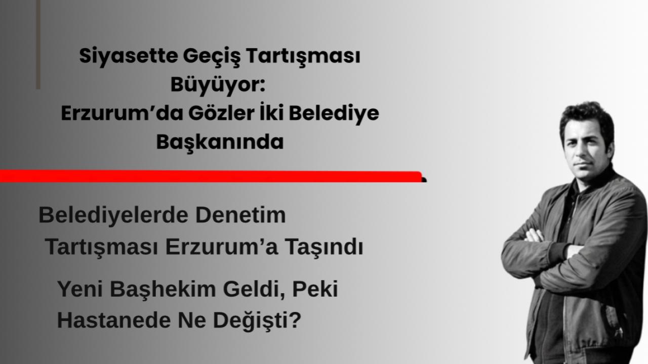 Erzurum’da Değişim Beklentisi: Hastanede Hizmet, Siyasette Duruş