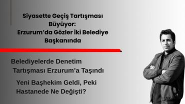 Erzurum’da Değişim Beklentisi: Hastanede Hizmet, Siyasette Duruş