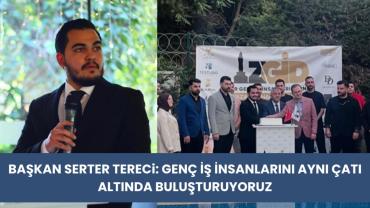 Başkan Serter Tereci: “Genç İş İnsanlarını Aynı Çatı Altında Buluşturuyoruz”