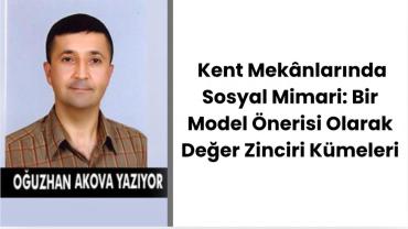 Kent Mekânlarında Sosyal Mimari: Bir Model Önerisi Olarak Değer Zinciri Kümeleri